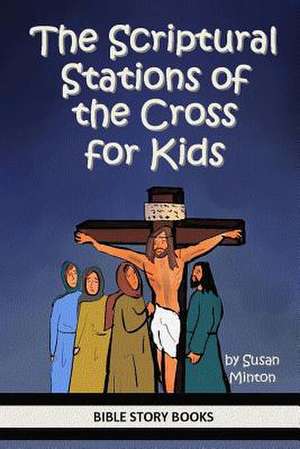 The Scriptural Stations of the Cross for Kids de Susan Minton