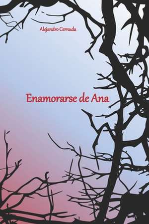 Enamorarse de Ana de Alejandro Cernuda