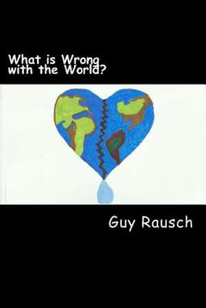 What Is Wrong with the World? de Guy Rausch