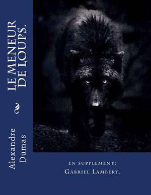 Le Meneur de Loups. de M. Alexandre Dumas