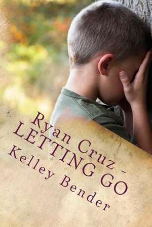 Ryan Cruz - Letting Go de Kelley Bender