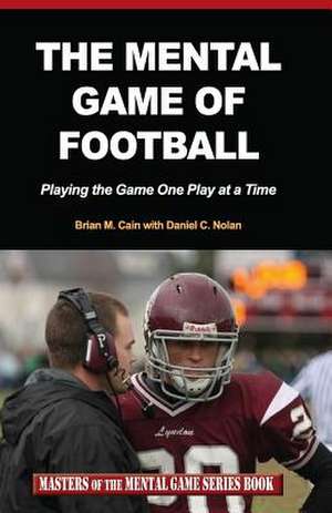 The Mental Game of Football de Brian M. Cain