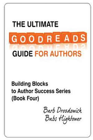 The Ultimate Goodreads Guide for Authors de Barb Drozdowich