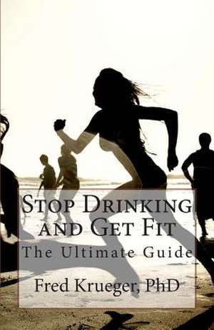 Stop Drinking and Get Fit de Fred Krueger