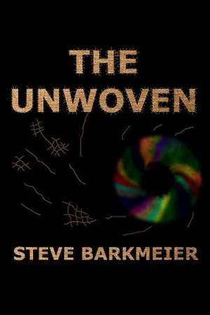 The Unwoven de Steve Barkmeier