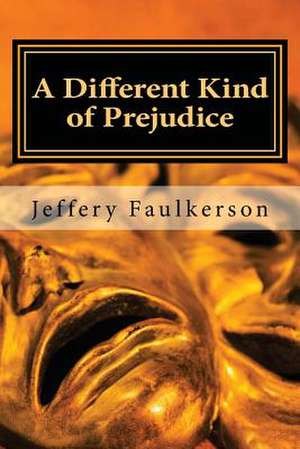 A Different Kind of Prejudice de Jeffery A. Faulkerson