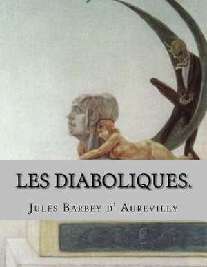 Les Diaboliques. de M. Jules Barbey D' Aurevilly