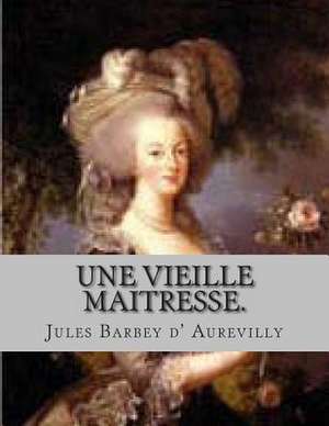 Une Vieille Maitresse. de M. Jules Barbey D' Aurevilly