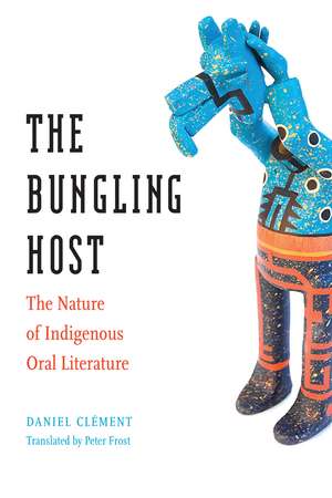 The Bungling Host: The Nature of Indigenous Oral Literature de Daniel Clément