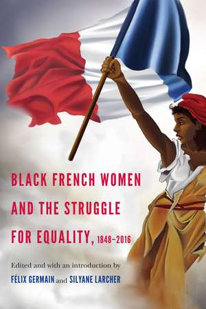 Black French Women and the Struggle for Equality, 1848-2016 de Félix Germain