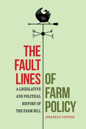 The Fault Lines of Farm Policy: A Legislative and Political History of the Farm Bill de Jonathan Coppess