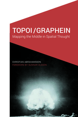 Topoi/Graphein: Mapping the Middle in Spatial Thought de Christian Abrahamsson