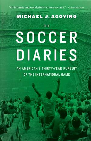 The Soccer Diaries: An American's Thirty-Year Pursuit of the International Game de Michael J. Agovino