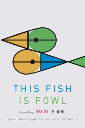 This Fish Is Fowl: Essays of Being de Xu Xi