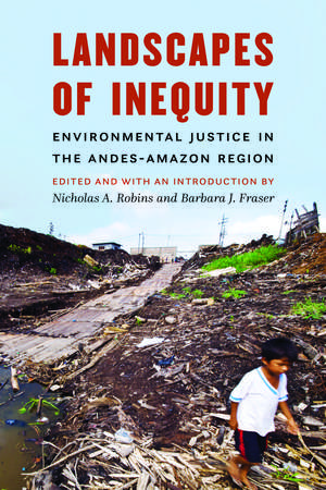 Landscapes of Inequity: Environmental Justice in the Andes-Amazon Region de Nicholas A. Robins