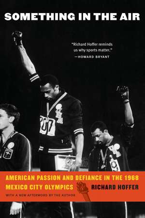 Something in the Air: American Passion and Defiance in the 1968 Mexico City Olympics de Richard Hoffer