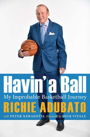 Havin' a Ball: My Improbable Basketball Journey de Richie Adubato