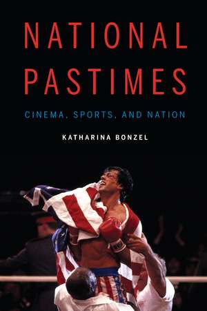 National Pastimes: Cinema, Sports, and Nation de Katharina Bonzel