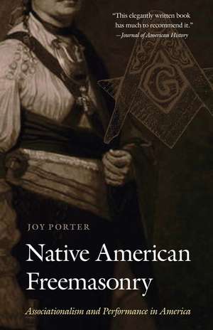 Native American Freemasonry: Associationalism and Performance in America de Joy Porter