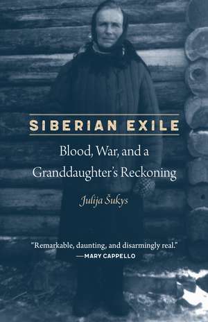 Siberian Exile: Blood, War, and a Granddaughter's Reckoning de Julija Sukys