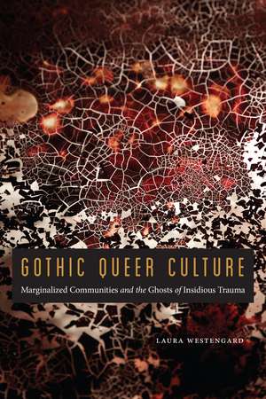 Gothic Queer Culture: Marginalized Communities and the Ghosts of Insidious Trauma de Laura Westengard