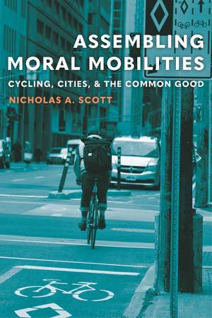 Assembling Moral Mobilities: Cycling, Cities, and the Common Good de Nicholas A. Scott