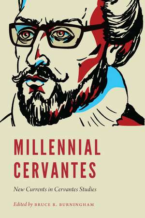 Millennial Cervantes: New Currents in Cervantes Studies de Bruce R. Burningham