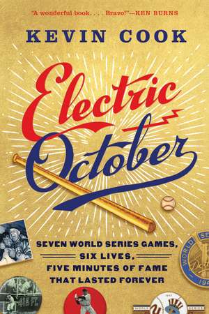 Electric October: Seven World Series Games, Six Lives, Five Minutes of Fame That Lasted Forever de Kevin Cook