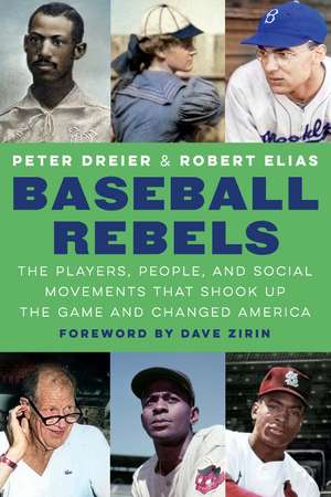 Baseball Rebels: The Players, People, and Social Movements That Shook Up the Game and Changed America de Peter Dreier