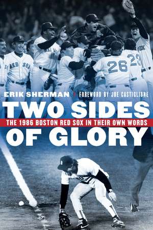 Two Sides of Glory: The 1986 Boston Red Sox in Their Own Words de Erik Sherman