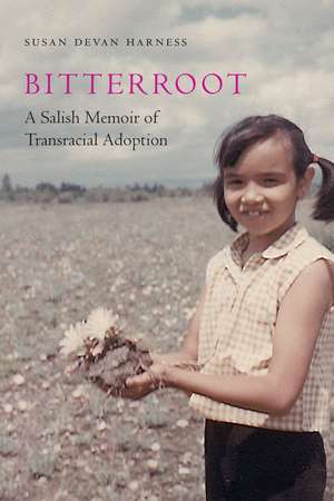 Bitterroot: A Salish Memoir of Transracial Adoption de Susan Devan Harness