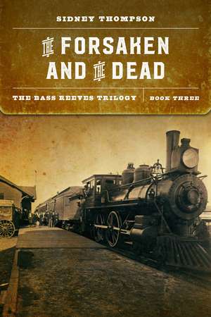 The Forsaken and the Dead: The Bass Reeves Trilogy, Book Three de Sidney Thompson