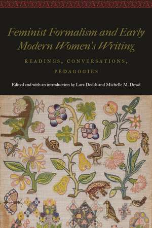 Feminist Formalism and Early Modern Women's Writing: Readings, Conversations, Pedagogies de Lara Dodds