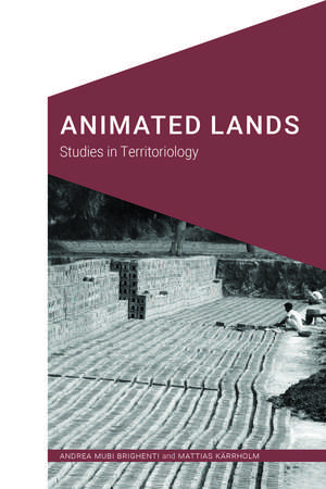 Animated Lands: Studies in Territoriology de Andrea Mubi Brighenti