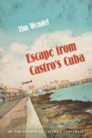 Escape from Castro's Cuba: A Novel de Tim Wendel