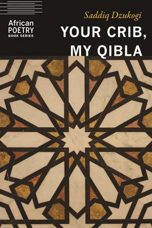 Your Crib, My Qibla de Saddiq Dzukogi