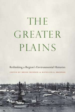 The Greater Plains: Rethinking a Region's Environmental Histories de Brian Frehner