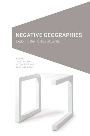 Negative Geographies: Exploring the Politics of Limits de David Bissell