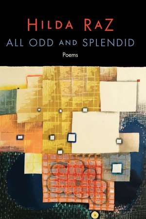 All Odd and Splendid: Poems de Hilda Raz