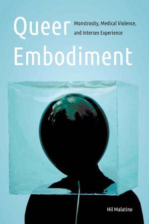 Queer Embodiment: Monstrosity, Medical Violence, and Intersex Experience de Hil Malatino