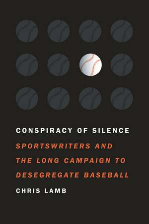 Conspiracy of Silence: Sportswriters and the Long Campaign to Desegregate Baseball de Chris Lamb