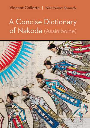 A Concise Dictionary of Nakoda (Assiniboine) de Vincent Collette