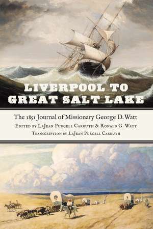 Liverpool to Great Salt Lake: The 1851 Journal of Missionary George D. Watt de LaJean Purcell Carruth