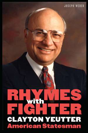 Rhymes with Fighter: Clayton Yeutter, American Statesman de Joseph Weber