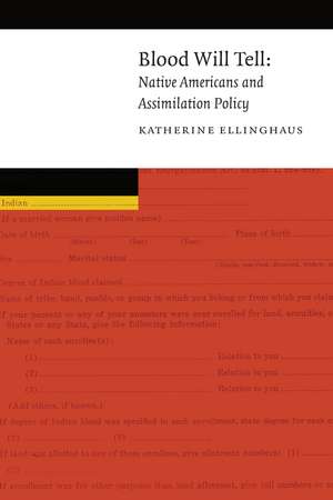 Blood Will Tell: Native Americans and Assimilation Policy de Katherine Ellinghaus