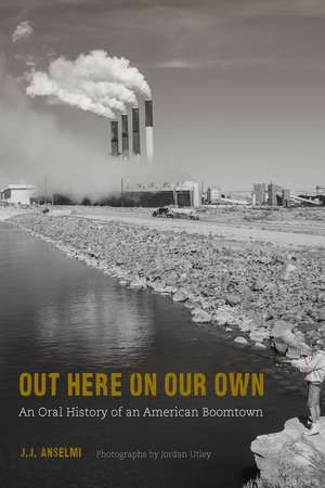 Out Here on Our Own: An Oral History of an American Boomtown de J. J. Anselmi