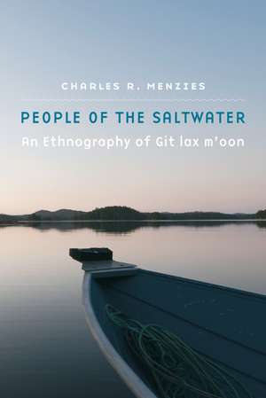 People of the Saltwater: An Ethnography of Git lax m'oon de Charles R. Menzies