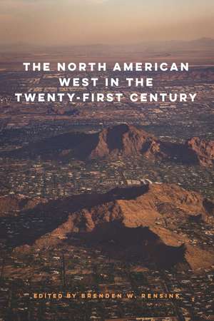 The North American West in the Twenty-First Century de Brenden W. Rensink