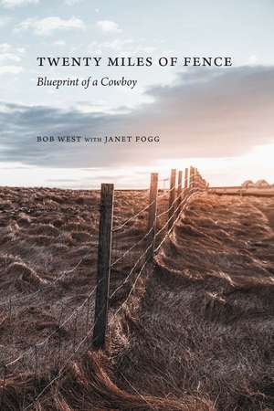 Twenty Miles of Fence: Blueprint of a Cowboy de Bob West