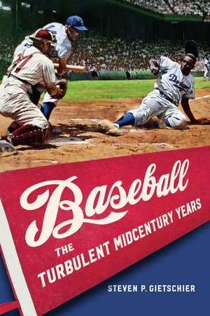 Baseball: The Turbulent Midcentury Years de Steven P. Gietschier